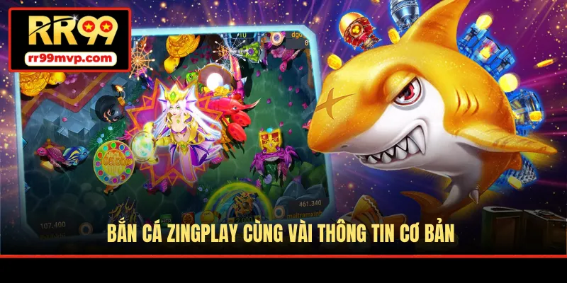 Bắn cá Zingplay cùng vài thông tin cơ bản