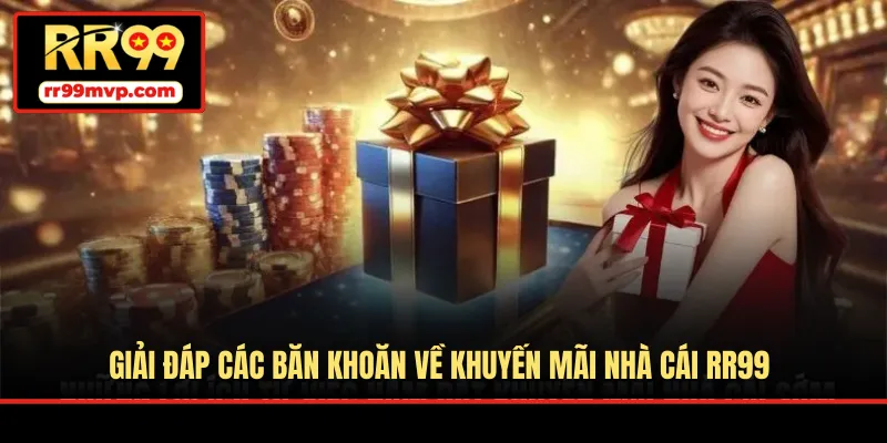 Giải đáp các băn khoăn về khuyến mãi nhà cái RR99