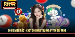 Lô Đề Miền Bắc - Chốt Số Nhận Thưởng Uy Tín Tại RR99