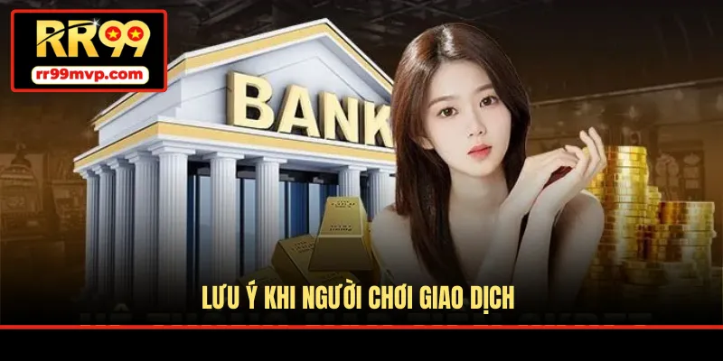 Lưu ý khi người chơi giao dịch