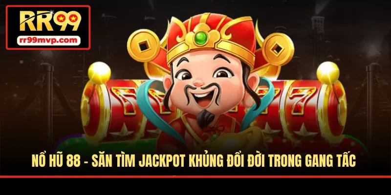 Nổ Hũ 88 - Săn Tìm Jackpot Khủng Đổi Đời Trong Gang Tấc