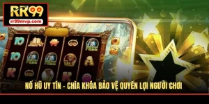 Nổ Hũ Uy Tín - Chìa Khóa Bảo Vệ Quyền Lợi Người Chơi