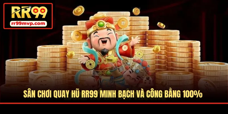 Sân chơi quay hũ RR99 minh bạch và công bằng 100%