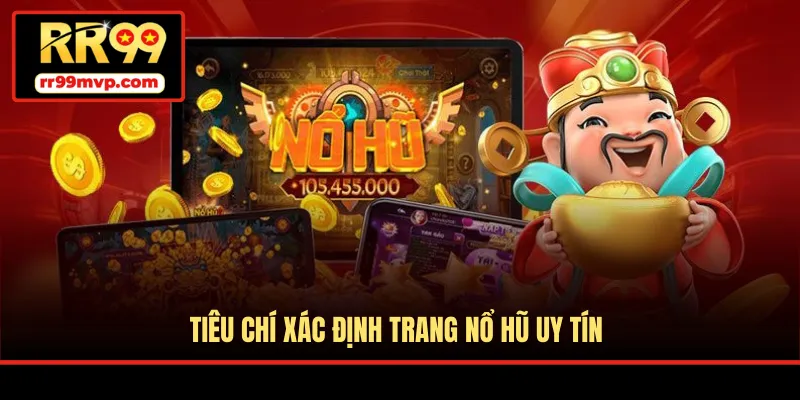 Tiêu chí xác định trang nổ hũ uy tín